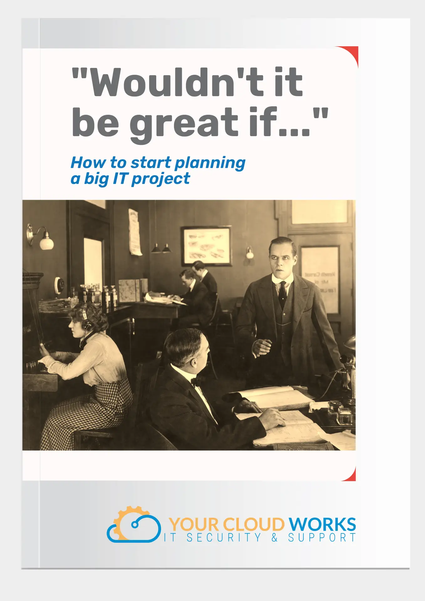 “Wouldn’t it be great if…” How to start planning a big IT project
